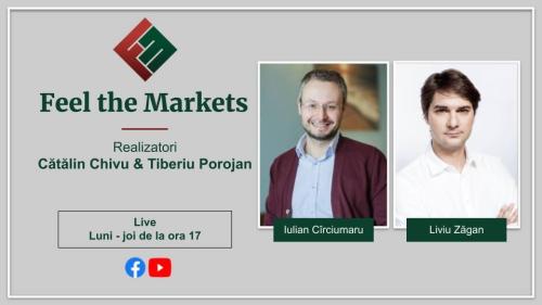 Liviu Zăgan și Iulian Cîrciumaru, invitați în cadrul emisiunii Feel the Markets
